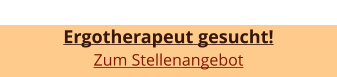 Ergotherapeut gesucht! Zum Stellenangebot